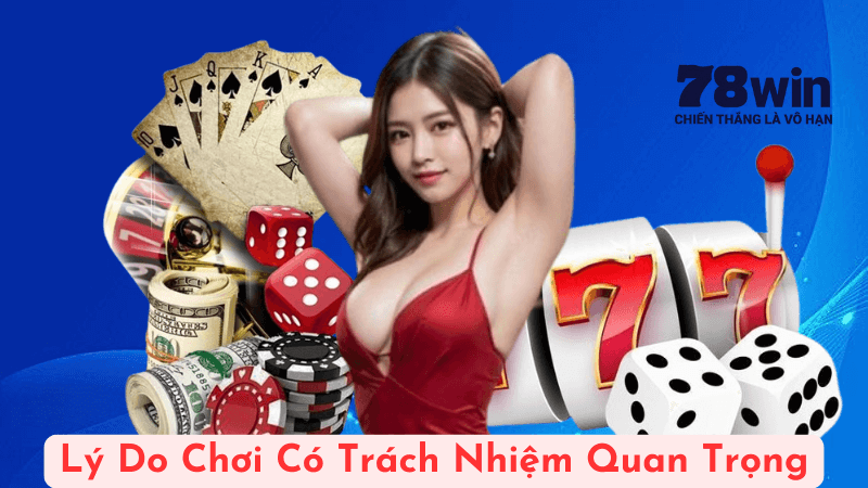 Lý Do Chơi Có Trách Nhiệm Quan Trọng