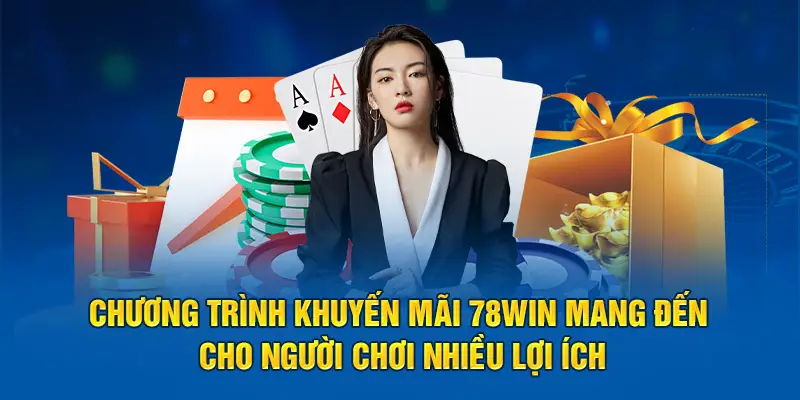 Các Chương Trình Ưu Đãi và Khuyến Mãi Tại 78win