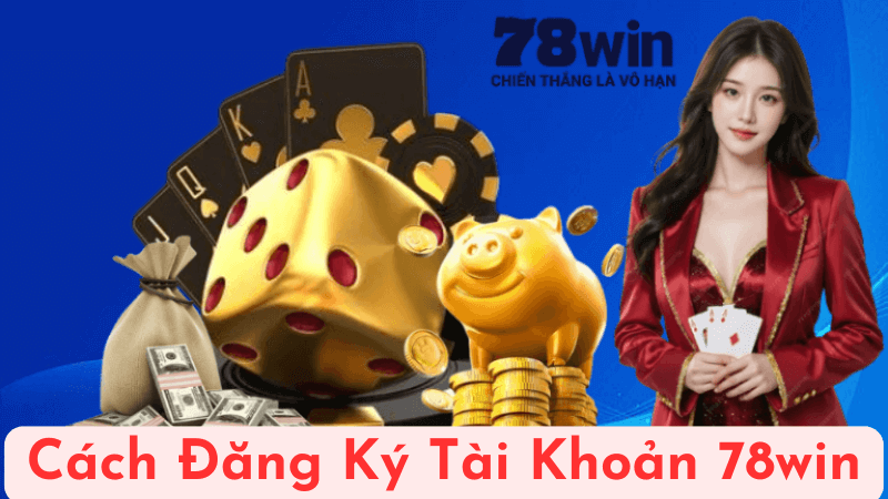 Cách Đăng Ký Tài Khoản 78win