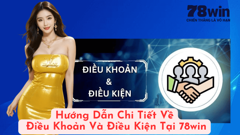 Điều Khoản Và Điều Kiện Khi Sử Dụng Dịch Vụ Tại 78win