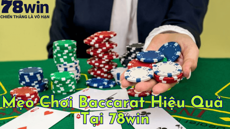 Mẹo Chơi Baccarat Hiệu Quả Tại 78win