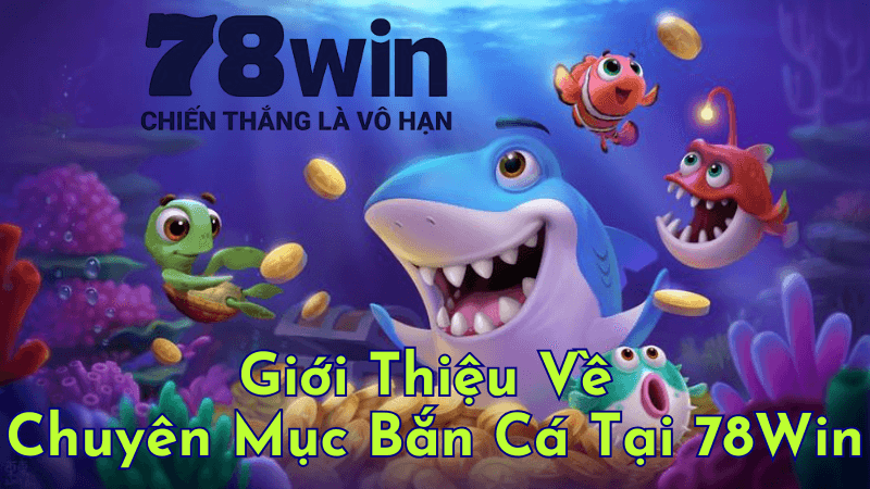 Các Lợi Ích Khi Chơi Bắn Cá 78win