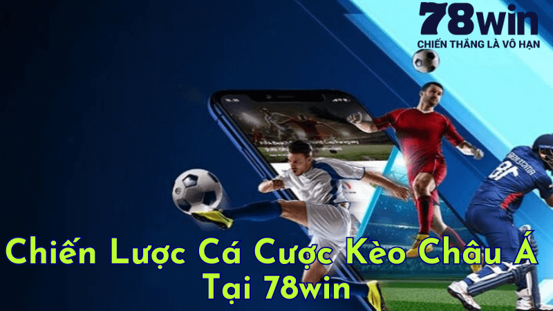 Cách Chơi Kèo Châu Á Tại Nhà Cái 78win