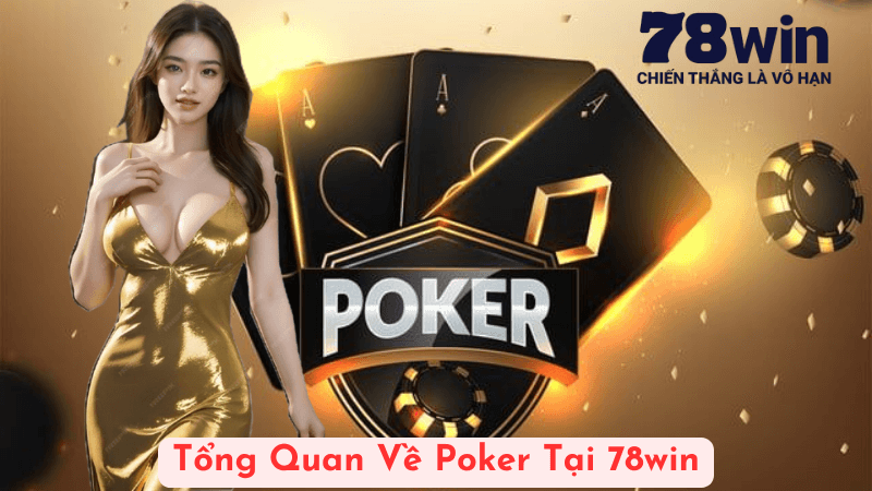 Tổng Quan Về Poker Tại 78win