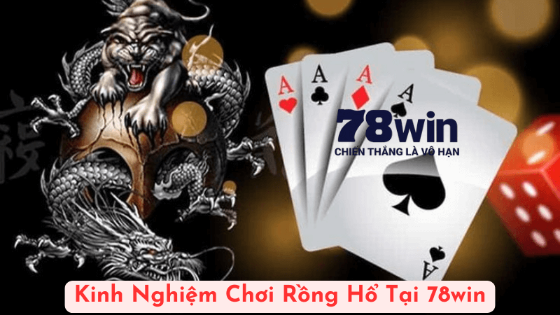 Kinh Nghiệm Chơi Rồng Hổ Tại 78win