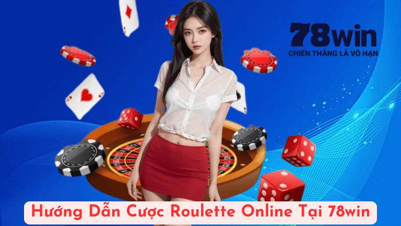 Hướng Dẫn Cược Roulette Online Tại 78win