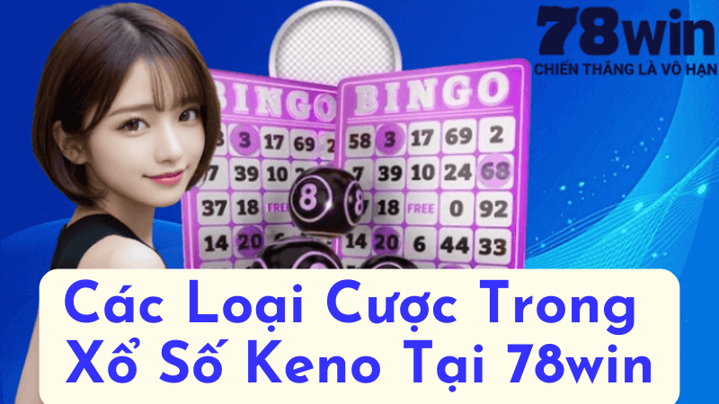 Các Loại Cược Trong Xổ Số Keno Tại 78win