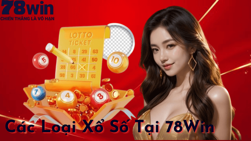 Các Loại Xổ Số Tại 78Win