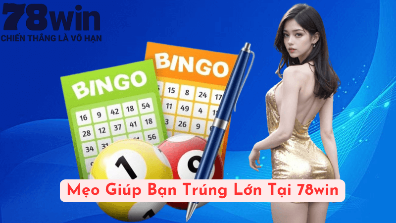 Mẹo Giúp Bạn Trúng Lớn Tại 78win