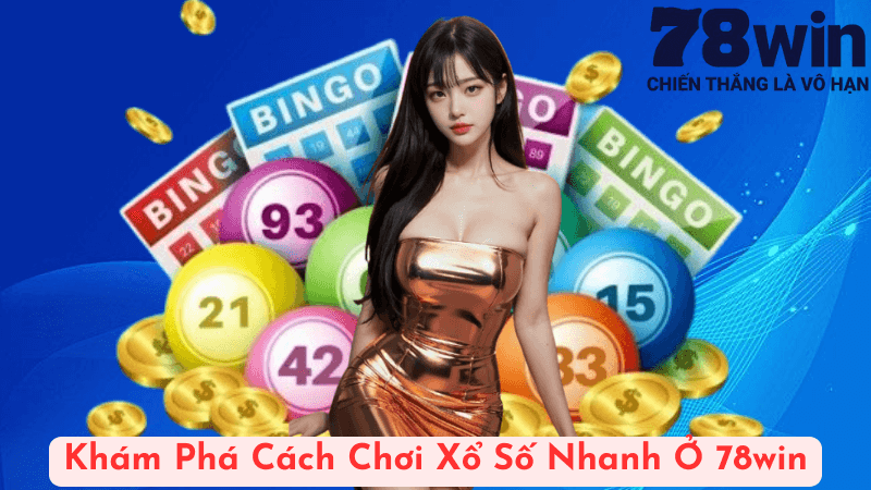 Khám Phá Cách Chơi Xổ Số Nhanh Ở 78win